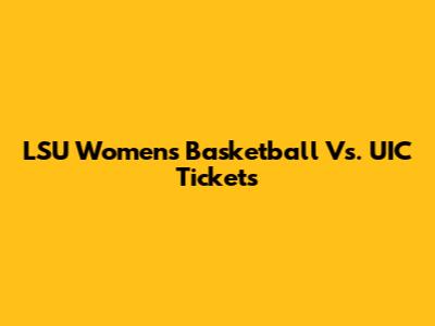 LSU Women's Basketball Vs. UIC Tickets