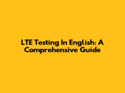LTE Testing In English: A Comprehensive Guide
