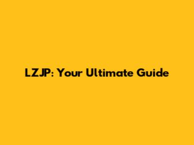 LZJP: Your Ultimate Guide