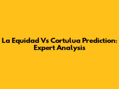 La Equidad Vs Cortulua Prediction: Expert Analysis