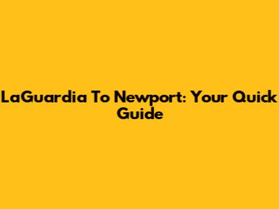 LaGuardia To Newport: Your Quick Guide