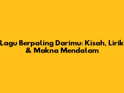 Lagu Berpaling Darimu: Kisah, Lirik & Makna Mendalam