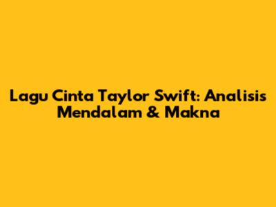 Lagu Cinta Taylor Swift: Analisis Mendalam & Makna
