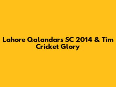 Lahore Qalandars' SC 2014 & Tim Cricket Glory