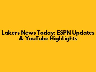 Lakers News Today: ESPN Updates & YouTube Highlights