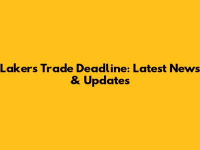 Lakers Trade Deadline: Latest News & Updates