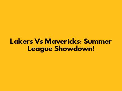 Lakers Vs Mavericks: Summer League Showdown!