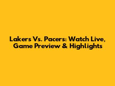 Lakers Vs. Pacers: Watch Live, Game Preview & Highlights