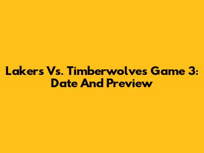 Lakers Vs. Timberwolves Game 3: Date And Preview
