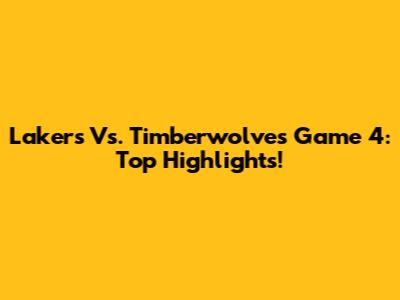 Lakers Vs. Timberwolves Game 4: Top Highlights!