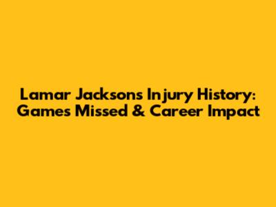 Lamar Jackson's Injury History: Games Missed & Career Impact