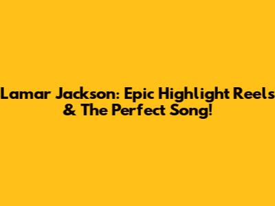 Lamar Jackson: Epic Highlight Reels & The Perfect Song!
