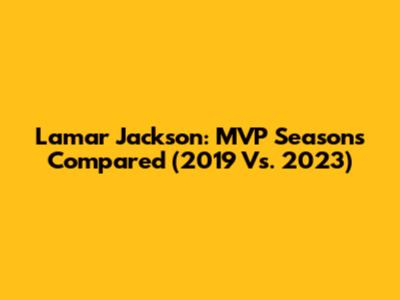 Lamar Jackson: MVP Seasons Compared (2019 Vs. 2023)