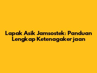 Lapak Asik Jamsostek: Panduan Lengkap Ketenagakerjaan