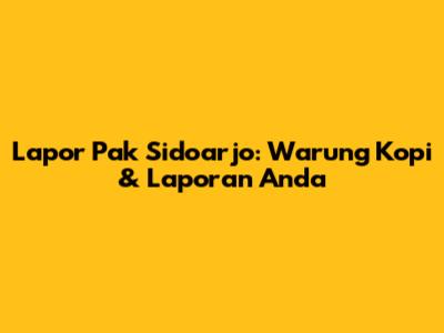 Lapor Pak Sidoarjo: Warung Kopi & Laporan Anda