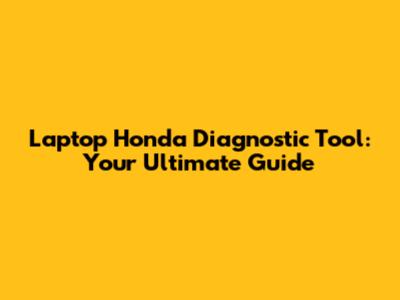 Laptop Honda Diagnostic Tool: Your Ultimate Guide