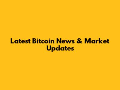 Latest Bitcoin News & Market Updates