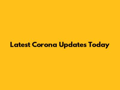 Latest Corona Updates Today