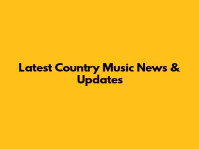 Latest Country Music News & Updates