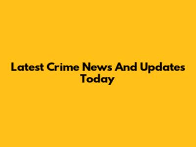 Latest Crime News And Updates Today