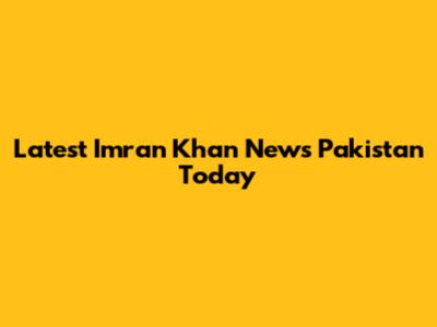 Latest Imran Khan News Pakistan Today