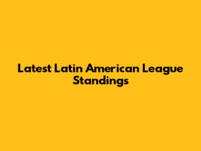 Latest Latin American League Standings