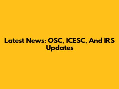 Latest News: OSC, ICESC, And IRS Updates
