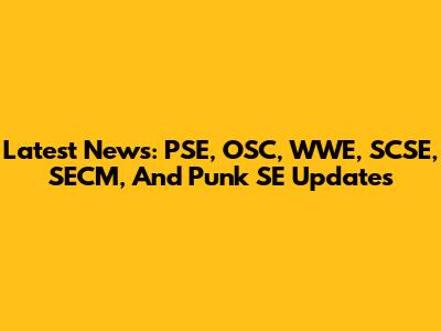 Latest News: PSE, OSC, WWE, SCSE, SECM, And Punk SE Updates