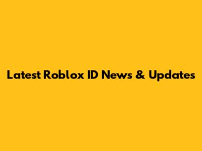 Latest Roblox ID News & Updates