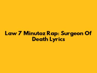 Law 7 Minutoz Rap: Surgeon Of Death Lyrics