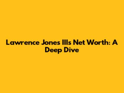 Lawrence Jones III's Net Worth: A Deep Dive