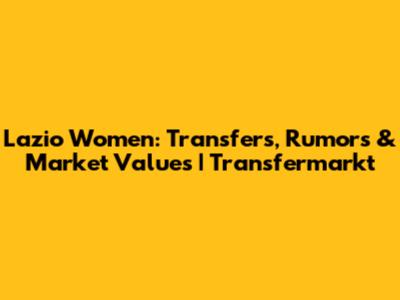 Lazio Women: Transfers, Rumors & Market Values | Transfermarkt