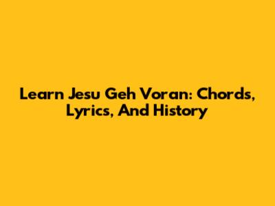 Learn 'Jesu Geh Voran': Chords, Lyrics, And History