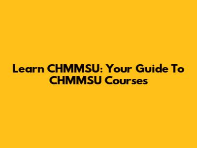 Learn CHMMSU: Your Guide To CHMMSU Courses