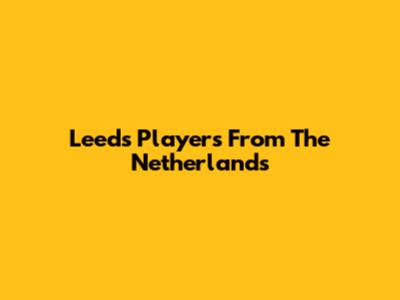 Leeds Players From The Netherlands