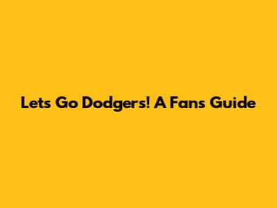 Let's Go Dodgers! A Fan's Guide