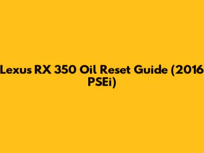 Lexus RX 350 Oil Reset Guide (2016 PSEi)