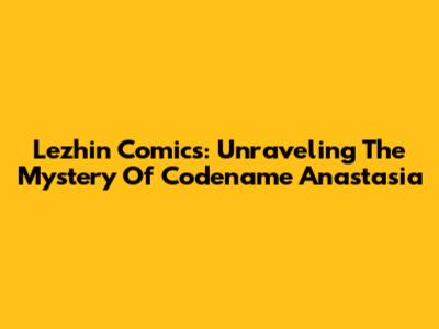 Lezhin Comics: Unraveling The Mystery Of Codename Anastasia