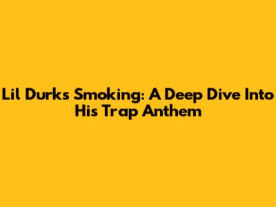 Lil Durk's "Smoking'": A Deep Dive Into His Trap Anthem