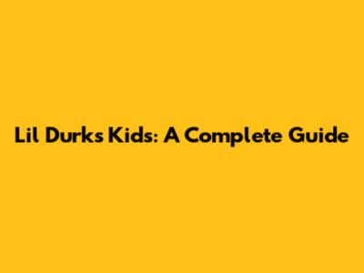 Lil Durk's Kids: A Complete Guide