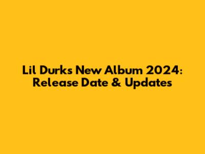 Lil Durk's New Album 2024: Release Date & Updates