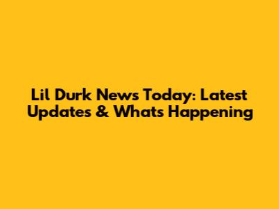 Lil Durk News Today: Latest Updates & What's Happening