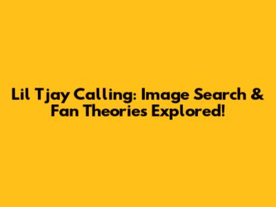 Lil Tjay Calling: Image Search & Fan Theories Explored!