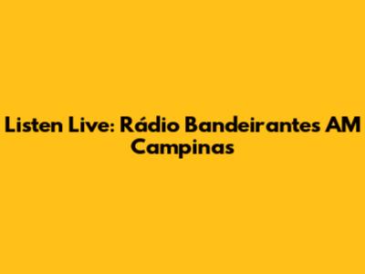 Listen Live: Rádio Bandeirantes AM Campinas