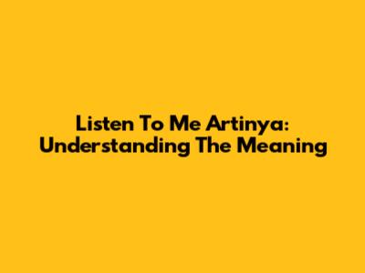 Listen To Me Artinya: Understanding The Meaning