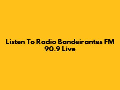 Listen To Radio Bandeirantes FM 90.9 Live
