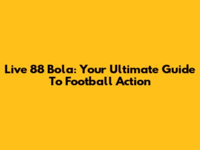 Live 88 Bola: Your Ultimate Guide To Football Action