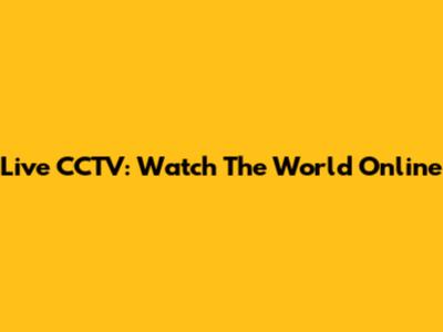 Live CCTV: Watch The World Online