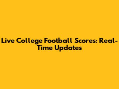 Live College Football Scores: Real-Time Updates