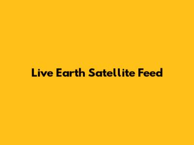 Live Earth Satellite Feed